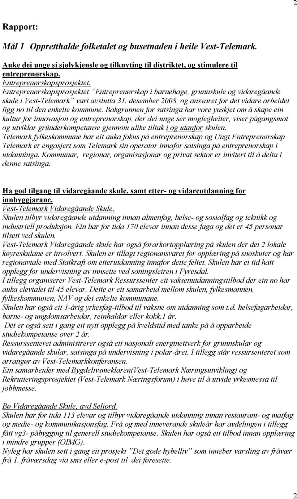 desember 2008, og ansvaret for det vidare arbeidet ligg no til den enkelte kommune.