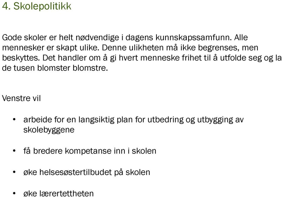 Det handler om å gi hvert menneske frihet til å utfolde seg og la de tusen blomster blomstre.