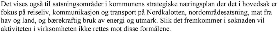 nordområdesatsning, mat fra hav og land, og bærekraftig bruk av energi og utmark.