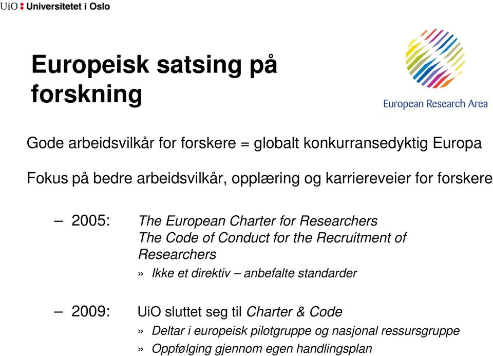 Code of Conduct for the Recruitment of Researchers» Ikke et direktiv anbefalte standarder 2009: UiO sluttet