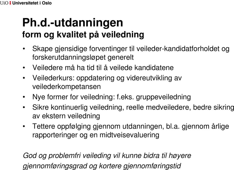 gruppeveiledning Sikre kontinuerlig veiledning, reelle medveiledere, bedre sikring av