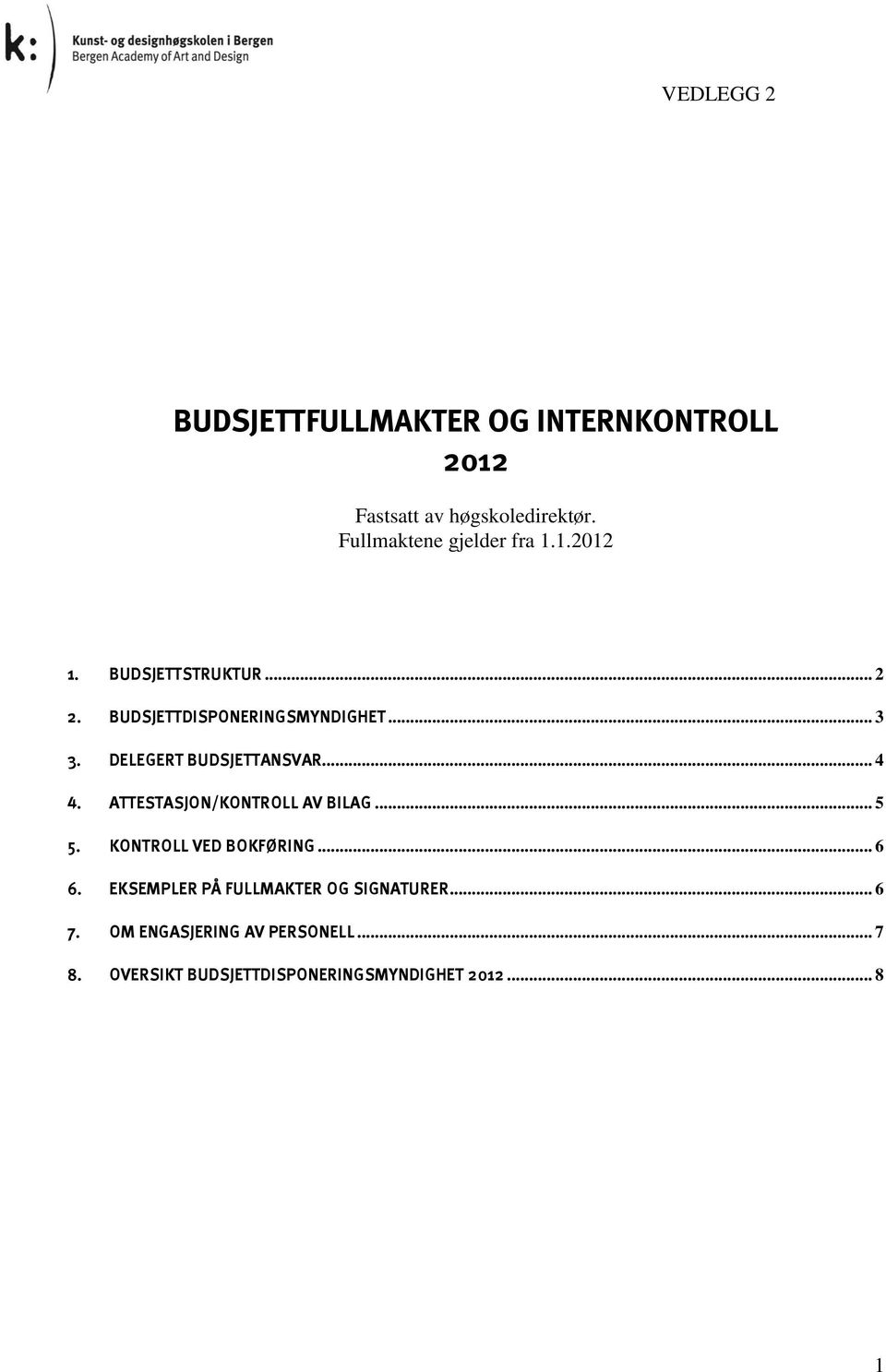 ATTESTASJON/KONTROLL AV BILAG... 5 5. KONTROLL VED BOKFØRING... 6 6.