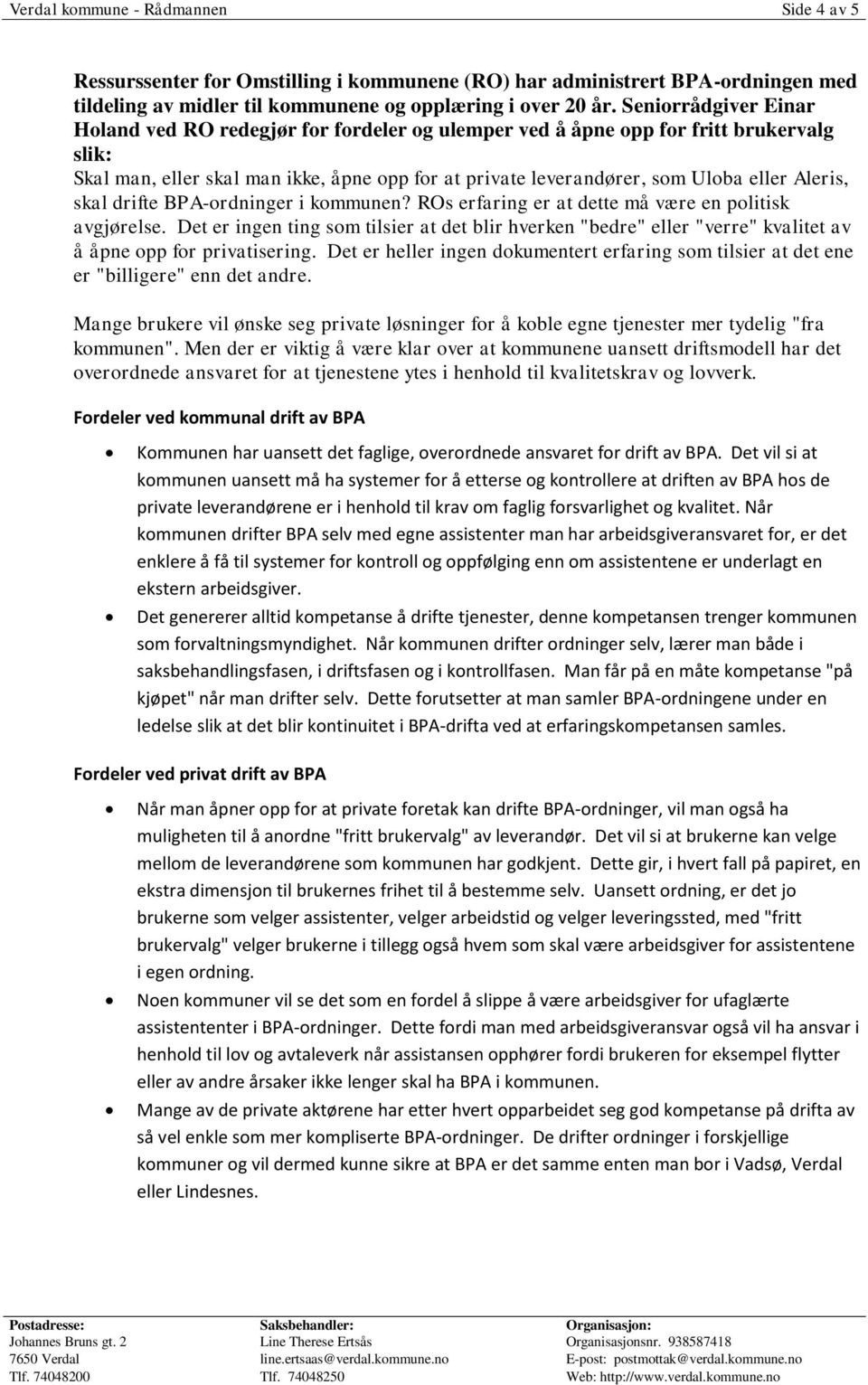 Aleris, skal drifte BPA-ordninger i kommunen? ROs erfaring er at dette må være en politisk avgjørelse.