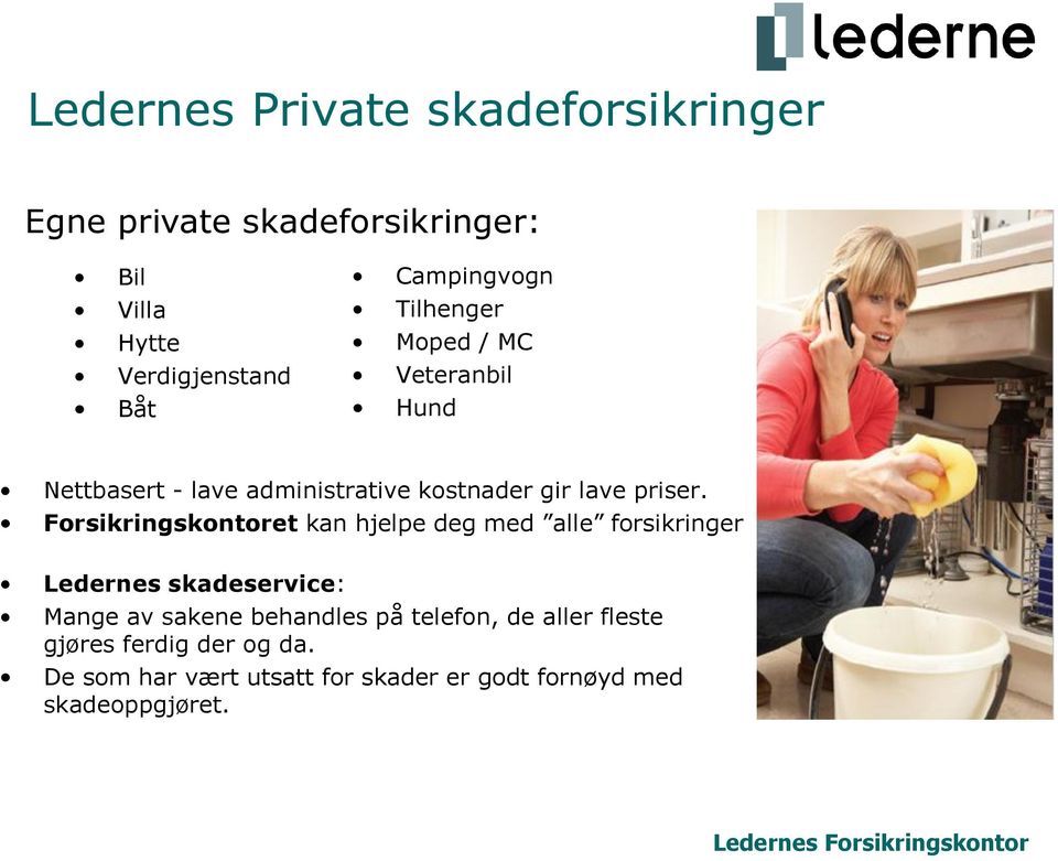 Forsikringskontoret kan hjelpe deg med alle forsikringer Ledernes skadeservice: Mange av sakene behandles på