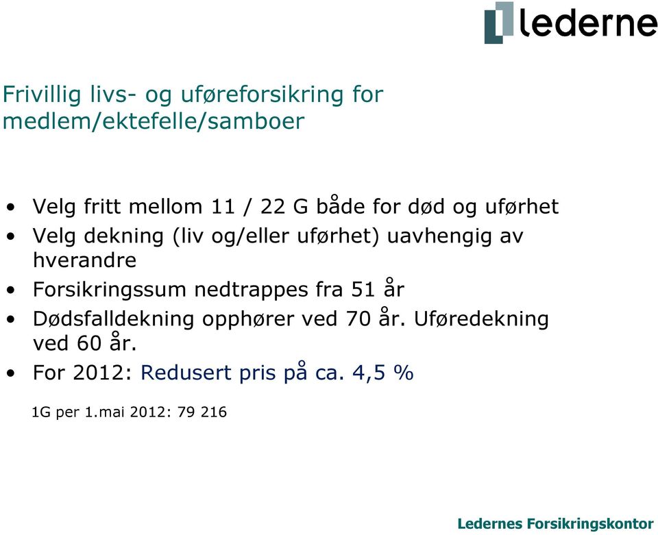 hverandre Forsikringssum nedtrappes fra 51 år Dødsfalldekning opphører ved 70 år.