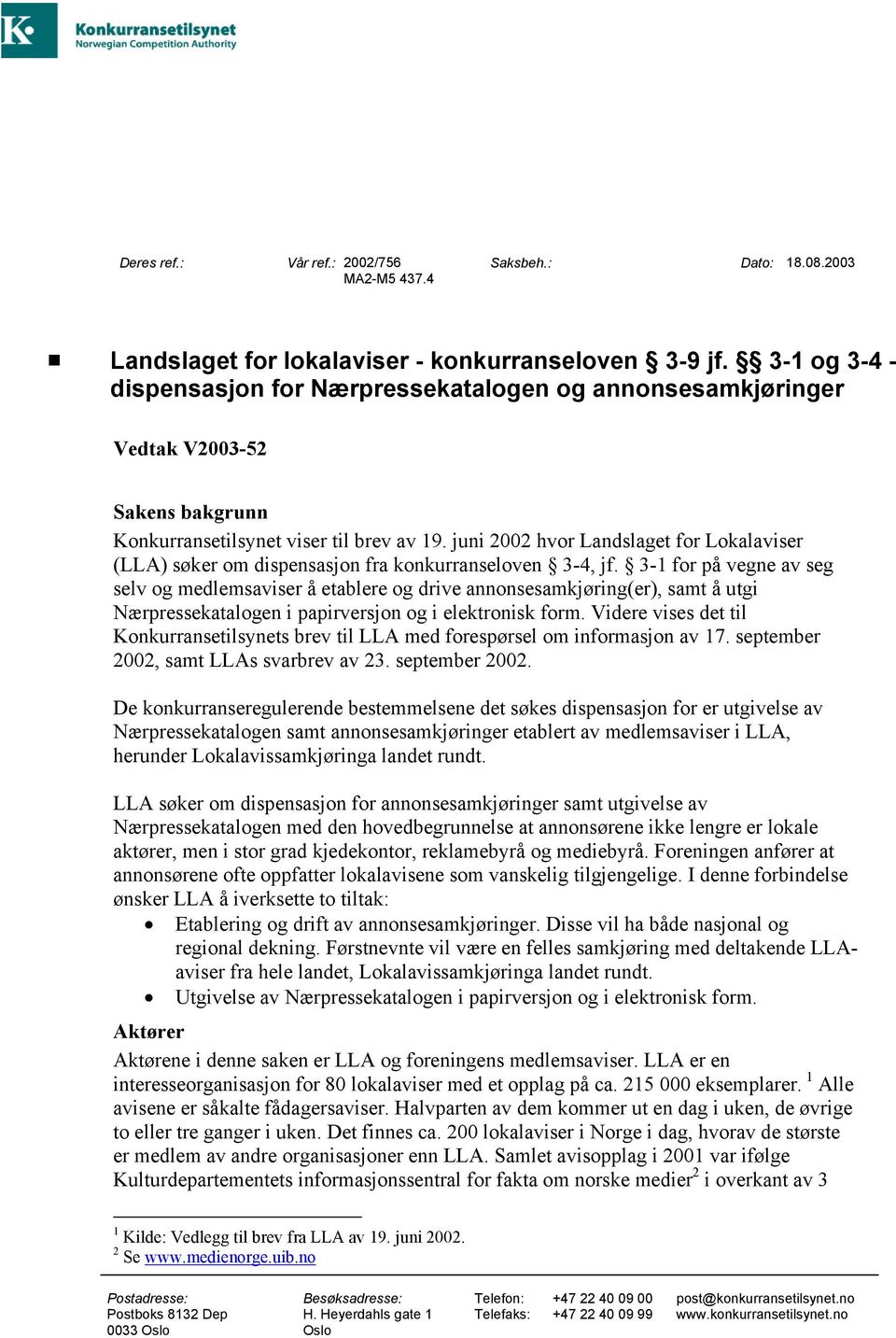 juni 2002 hvor Landslaget for Lokalaviser (LLA) søker om dispensasjon fra konkurranseloven 3-4, jf.