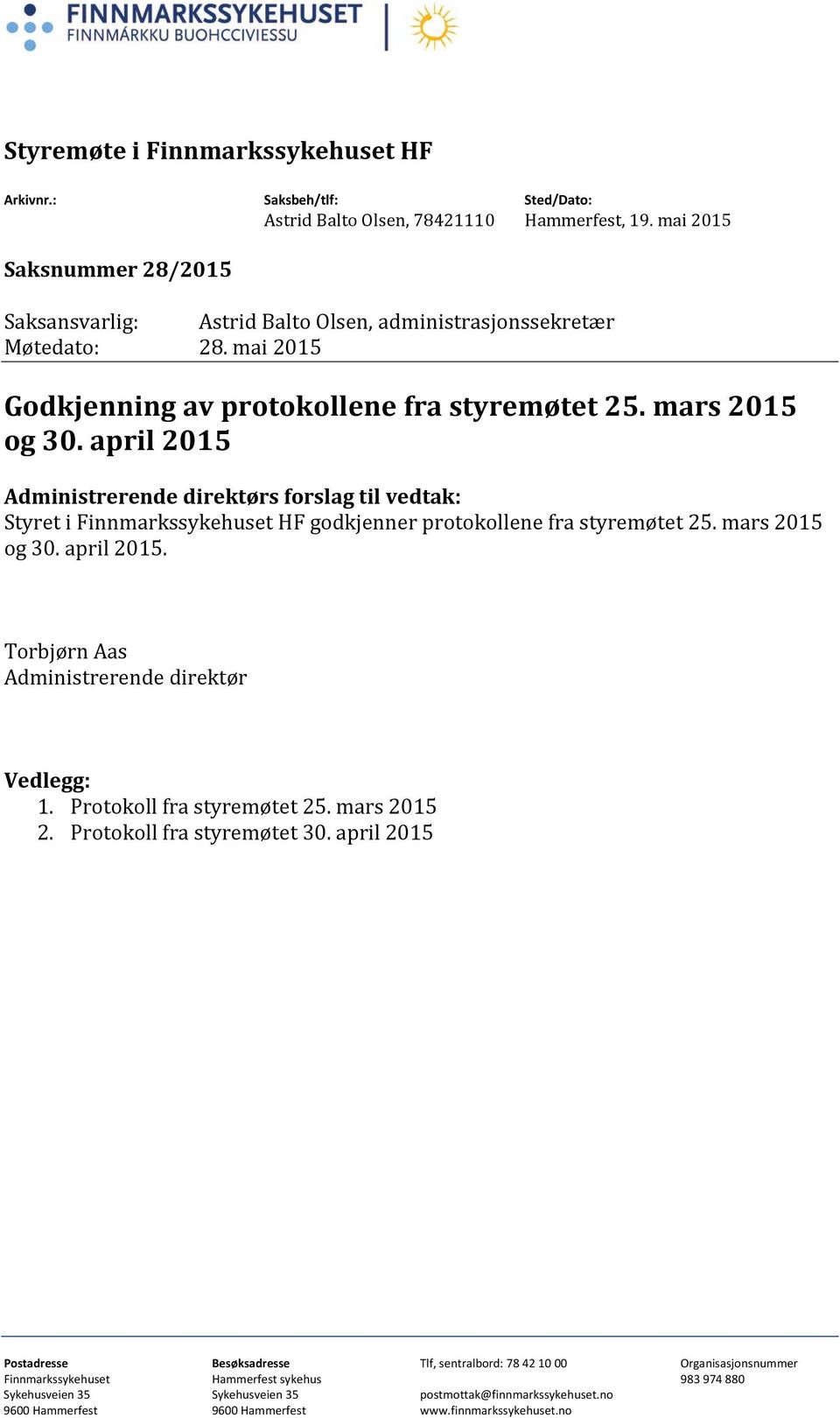 mai 2015 Godkjenning av protokollene fra styremøtet 25. mars 2015 og 30.