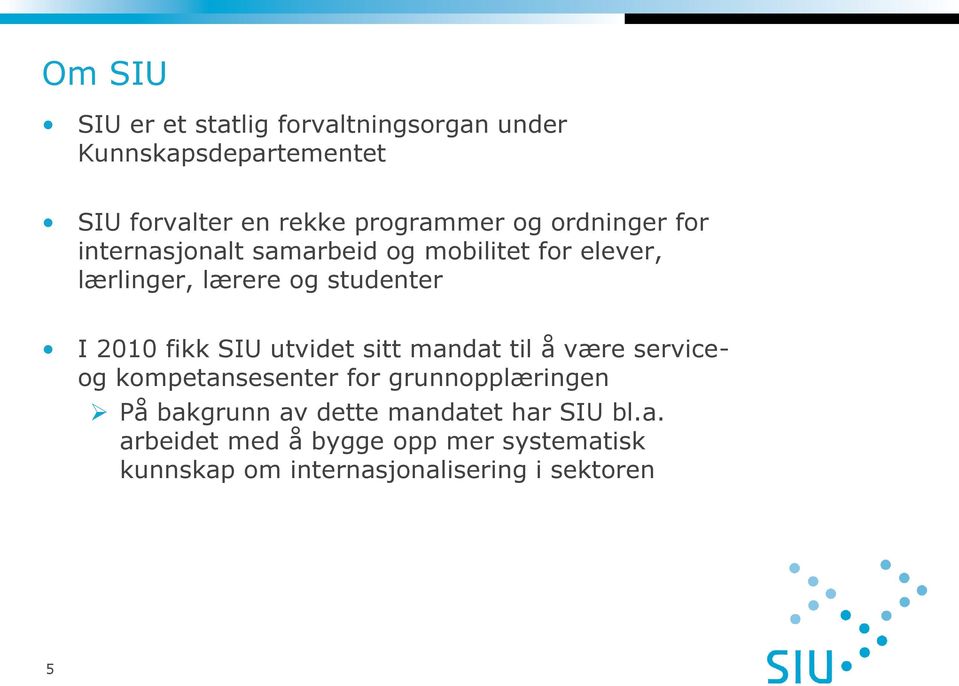 fikk SIU utvidet sitt mandat til å være serviceog kompetansesenter for grunnopplæringen På bakgrunn av