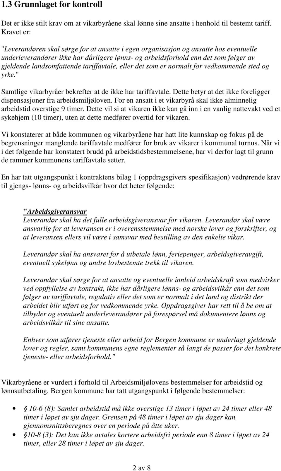 landsomfattende avtale, eller det som er normalt for vedkommende sted og yrke." Samtlige vikarbyråer bekrefter at de ikke har avtale.