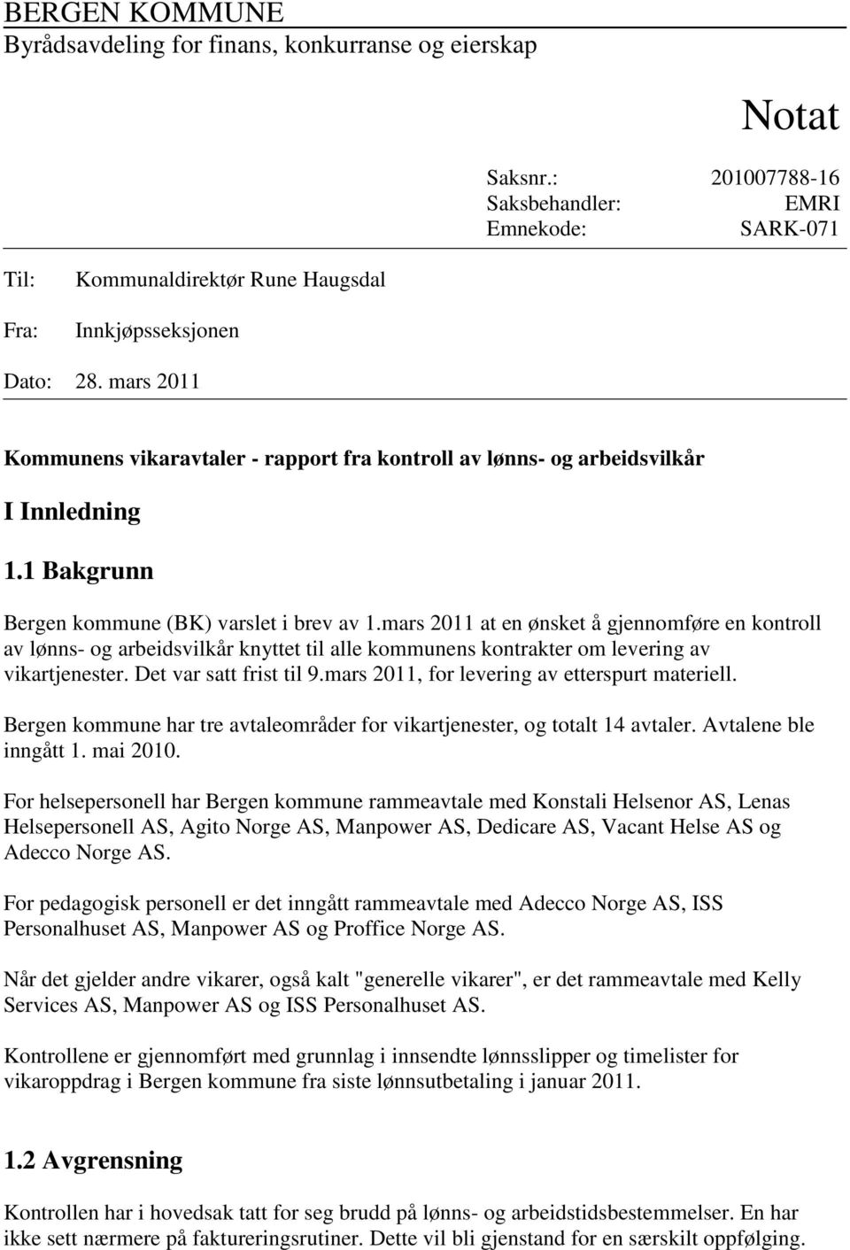 mars 2011 Kommunens vikaravtaler - rapport fra kontroll av lønns- og arbeidsvilkår I Innledning 1.1 Bakgrunn Bergen kommune (BK) varslet i brev av 1.