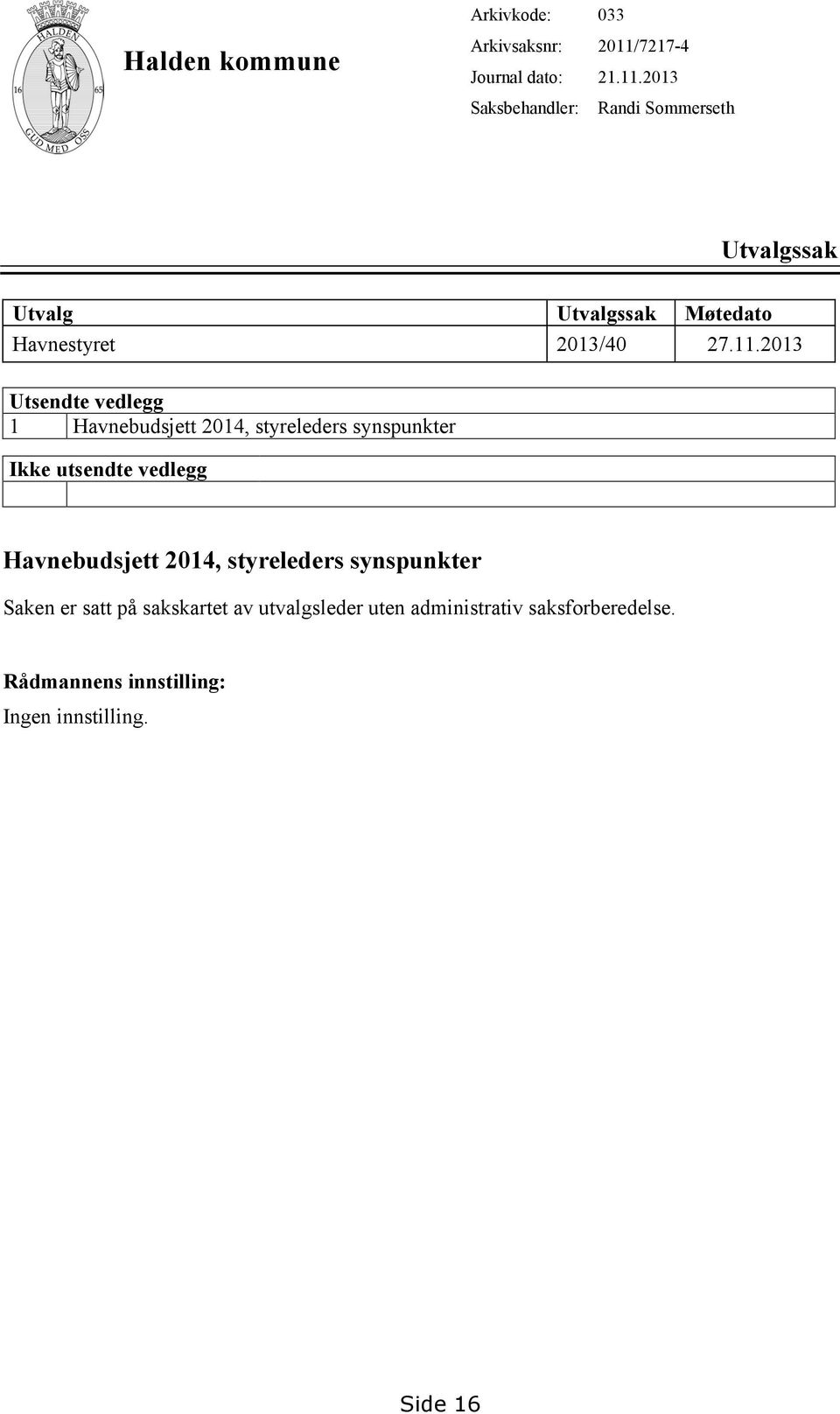 2013 Randi Sommerseth Utvalgssak Utvalg Utvalgssak Møtedato Havnestyret 2013/40 27.11.