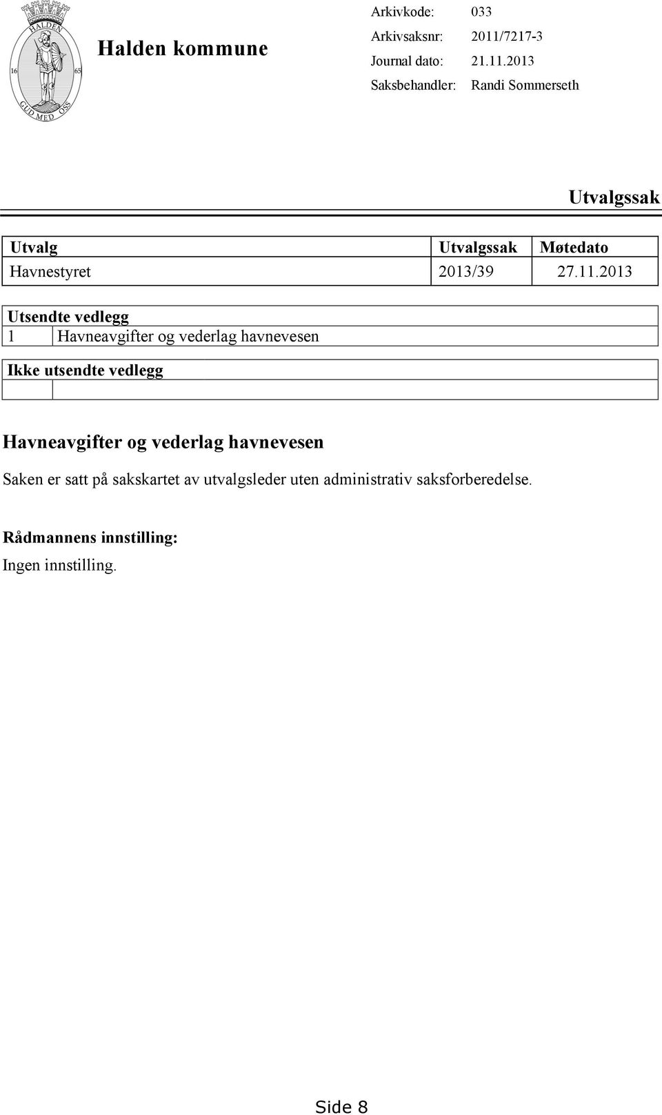 2013 Randi Sommerseth Utvalgssak Utvalg Utvalgssak Møtedato Havnestyret 2013/39 27.11.