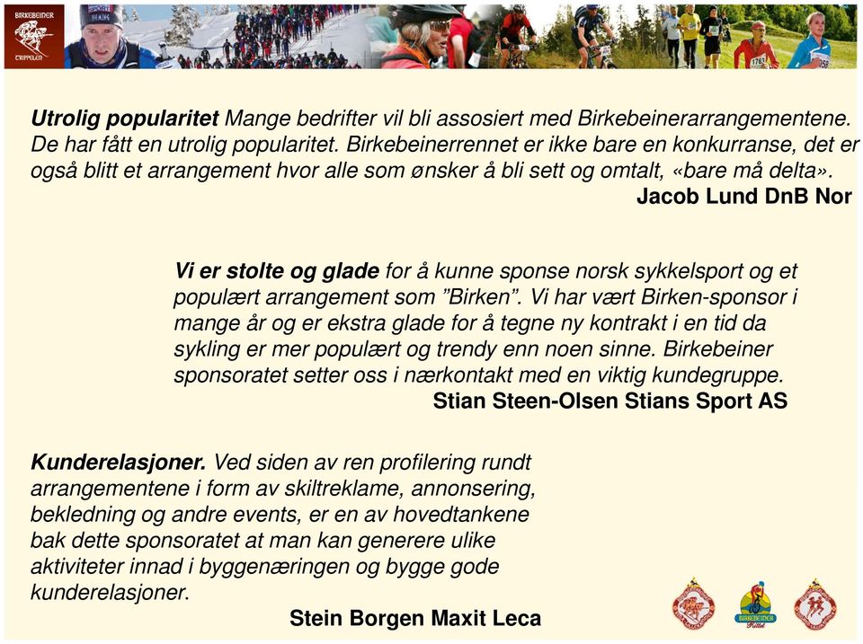 Jacob Lund DnB Nor Vi er stolte og glade for å kunne sponse norsk sykkelsport og et populært arrangement som Birken.