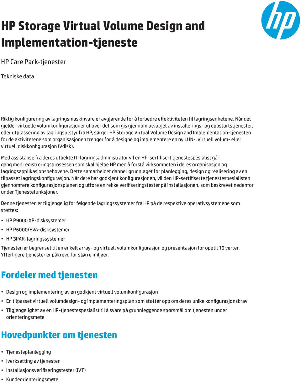 Når det gjelder virtuelle volumkonfigurasjoner ut over det som gis gjennom utvalget av installerings- og oppstartstjenester, eller utplassering av lagringsutstyr fra HP, sørger HP Storage Virtual