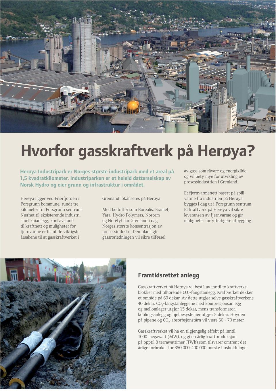 Nærhet til eksisterende industri, stort kaianlegg, kort avstand til kraftnett og muligheter for fjernvarme er blant de viktigste årsakene til at gasskraftverket i Grenland lokaliseres på Herøya.