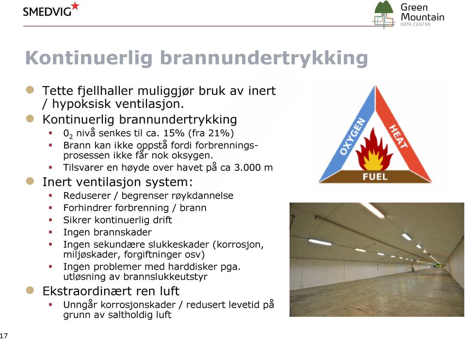 000 m Inert ventilasjon system: Reduserer / begrenser røykdannelse Forhindrer forbrenning / brann Sikrer kontinuerlig drift Ingen brannskader Ingen sekundære