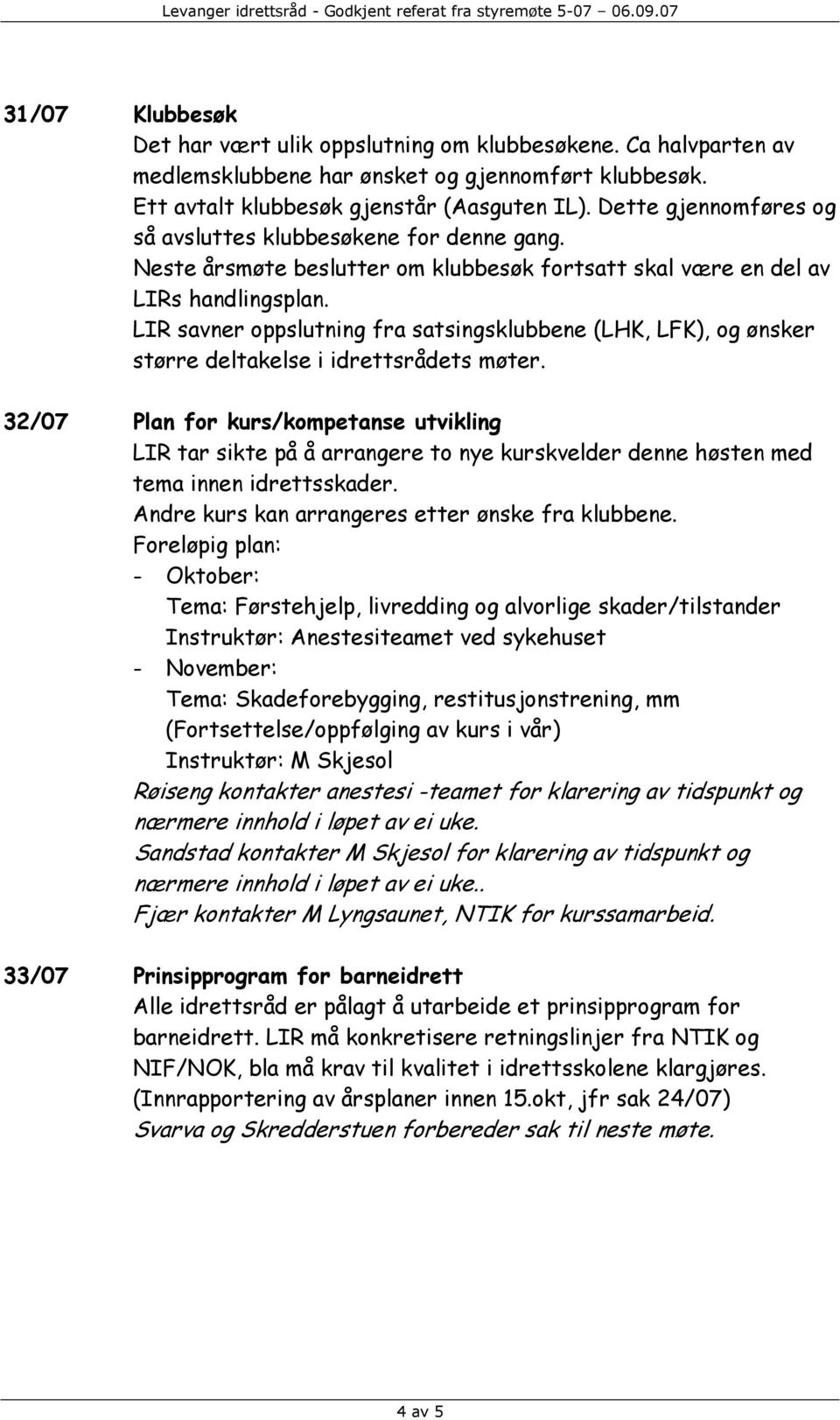 LIR savner oppslutning fra satsingsklubbene (LHK, LFK), og ønsker større deltakelse i idrettsrådets møter.