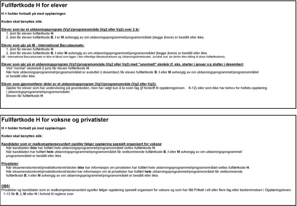 Elever som går på - nternational accalaureate: 1. året får eleven fullførtkode. 2.