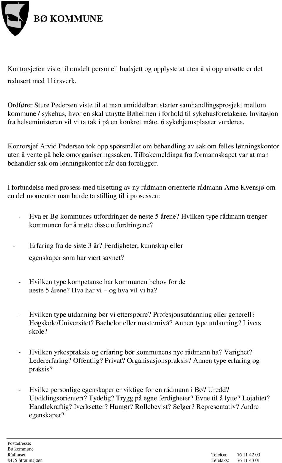 Invitasjon fra helseministeren vil vi ta tak i på en konkret måte. 6 sykehjemsplasser vurderes.