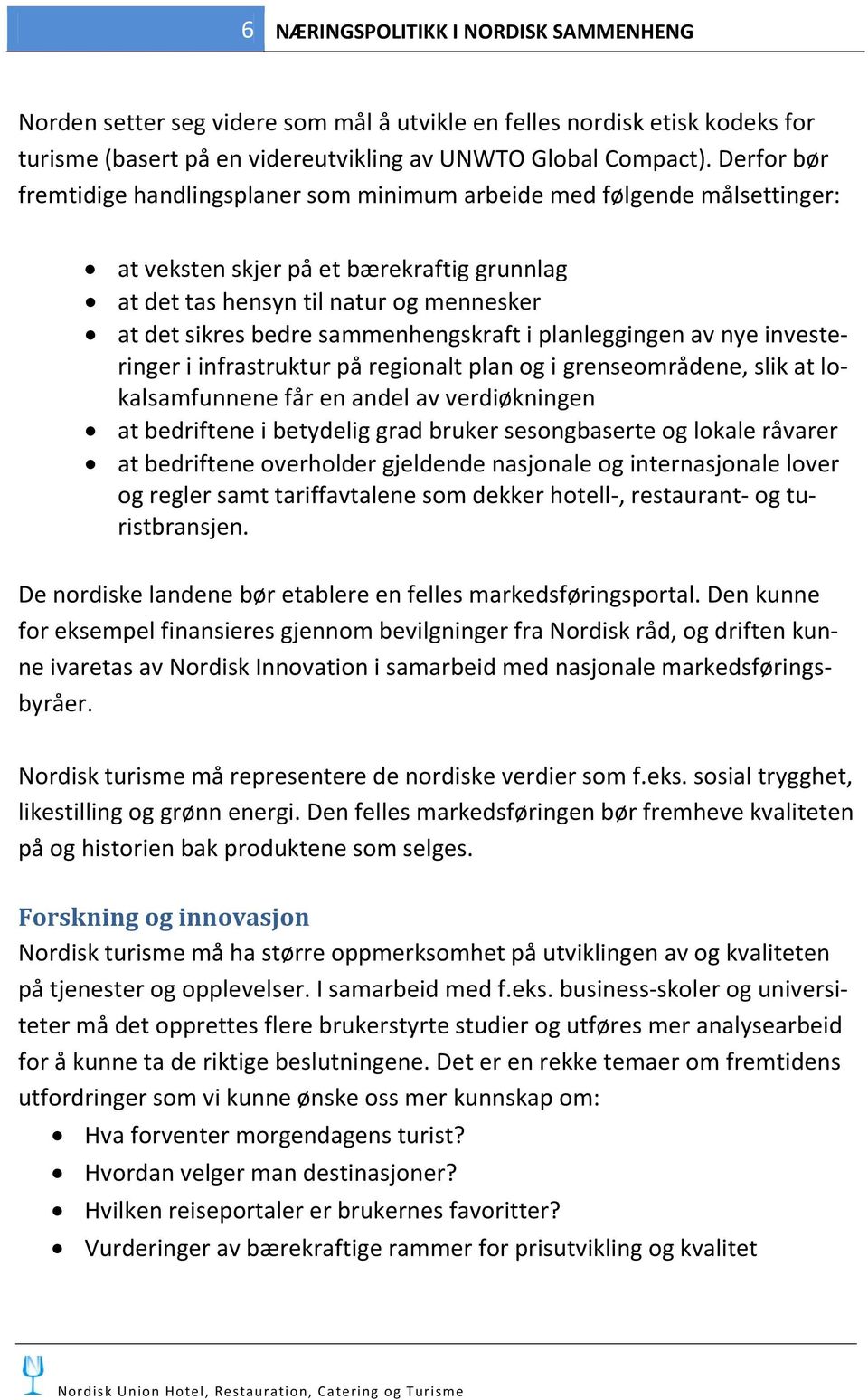 sammenhengskraft i planleggingen av nye investeringer i infrastruktur på regionalt plan og i grenseområdene, slik at lokalsamfunnene får en andel av verdiøkningen at bedriftene i betydelig grad