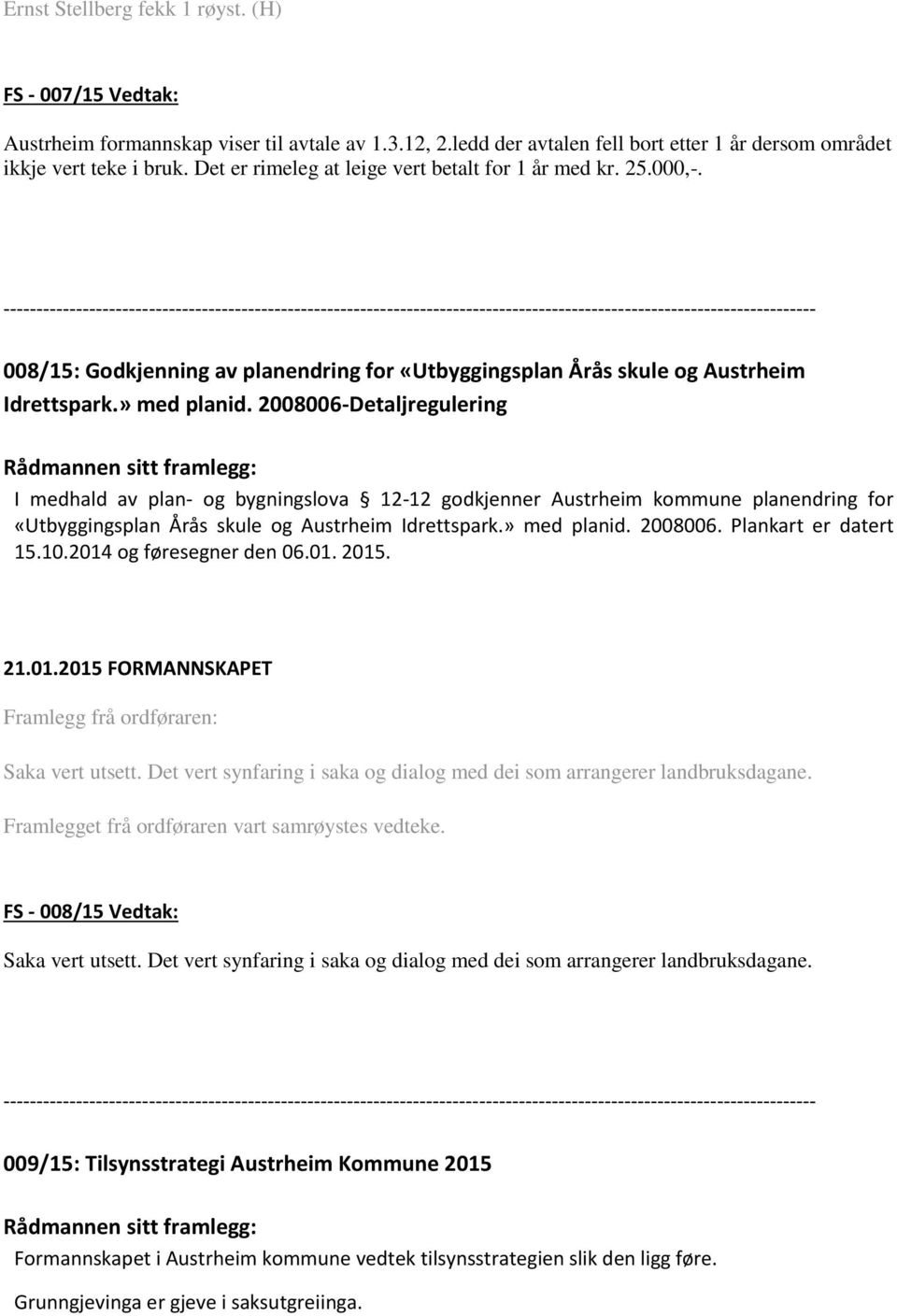 2008006-Detaljregulering I medhald av plan- og bygningslova 12-12 godkjenner Austrheim kommune planendring for «Utbyggingsplan Årås skule og Austrheim Idrettspark.» med planid. 2008006.