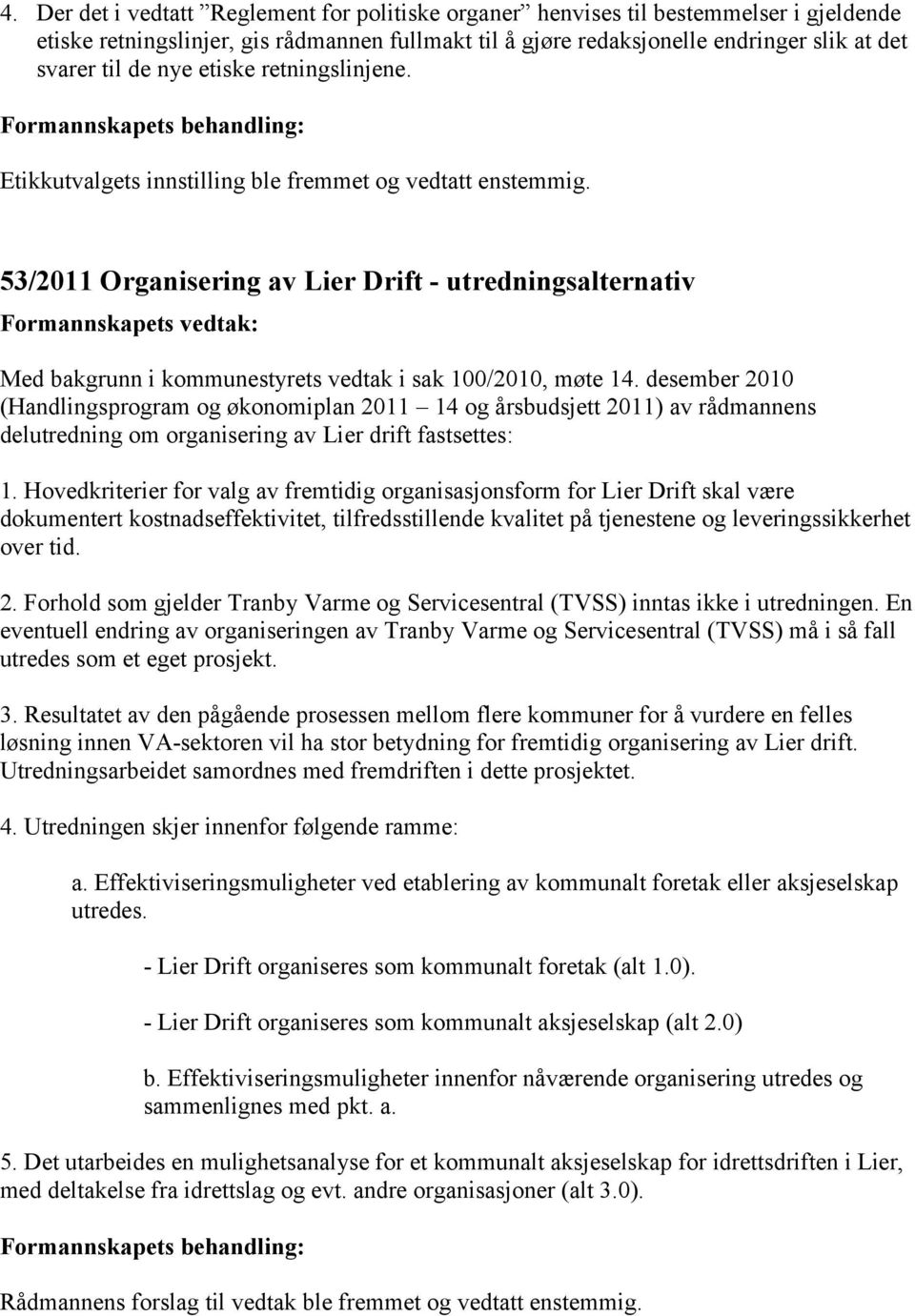53/2011 Organisering av Lier Drift - utredningsalternativ Med bakgrunn i kommunestyrets vedtak i sak 100/2010, møte 14.