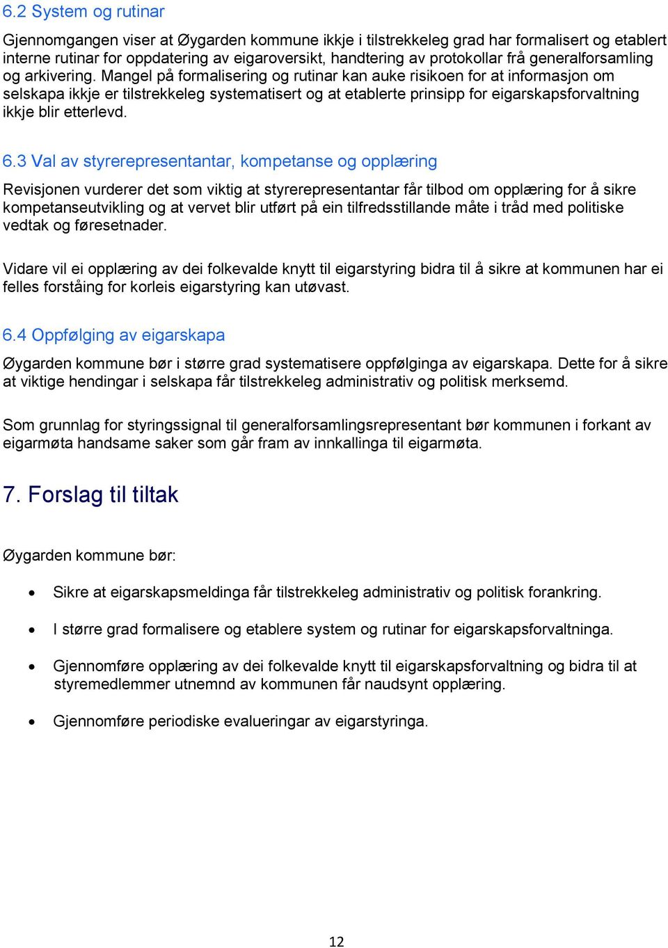 Mangel på formalisering og rutinar kan auke risikoen for at informasjon om selskapa ikkje er tilstrekkeleg systematisert og at etablerte prinsipp for eigarskapsforvaltning ikkje blir etterlevd. 6.