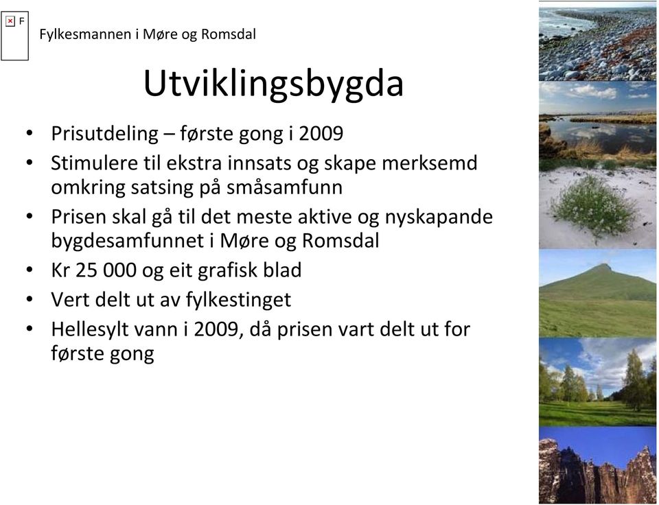 og nyskapande bygdesamfunnet i Møre og Romsdal Kr 25 000 og eit grafisk blad Vert