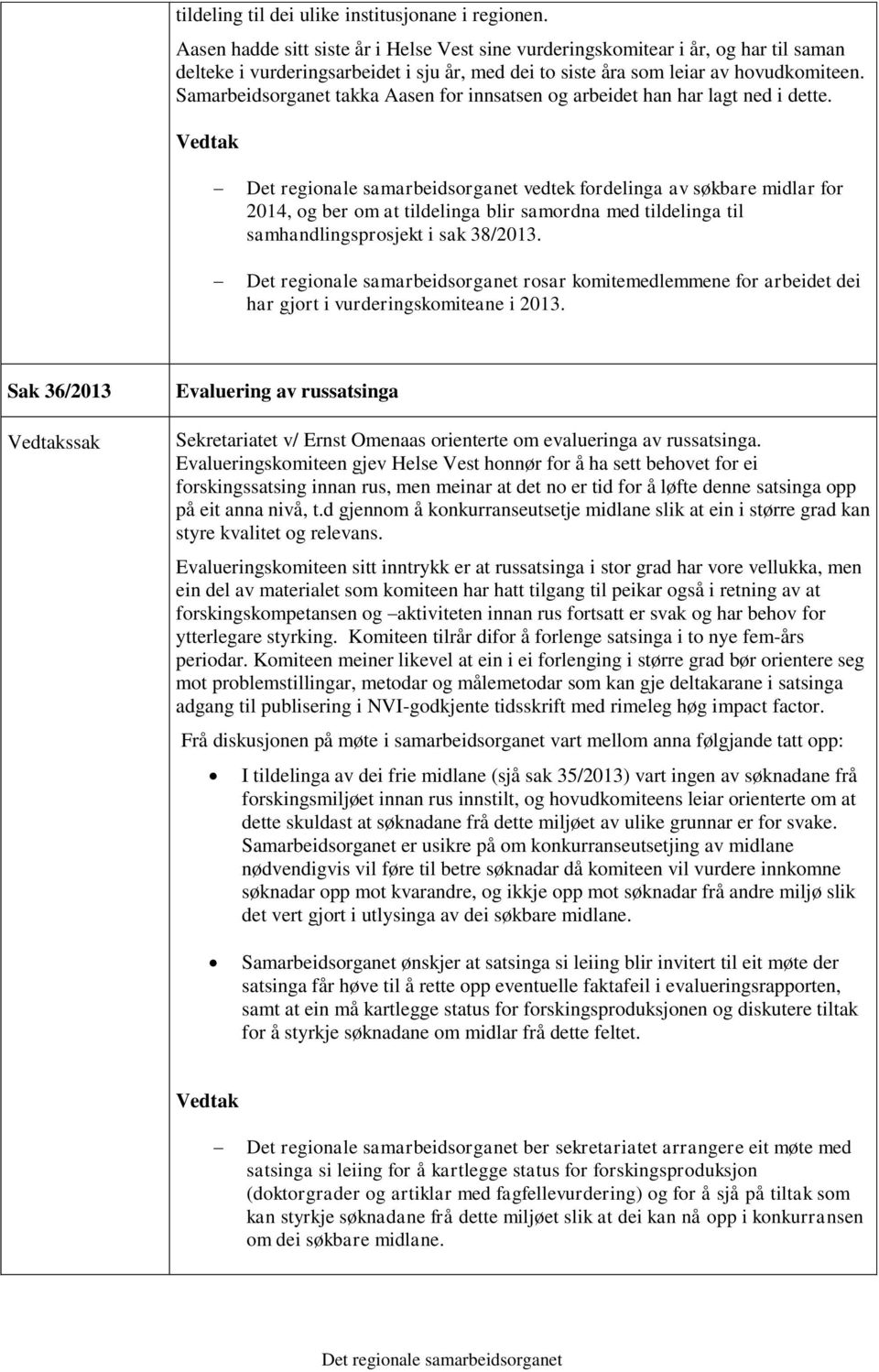 Samarbeidsorganet takka Aasen for innsatsen og arbeidet han har lagt ned i dette.