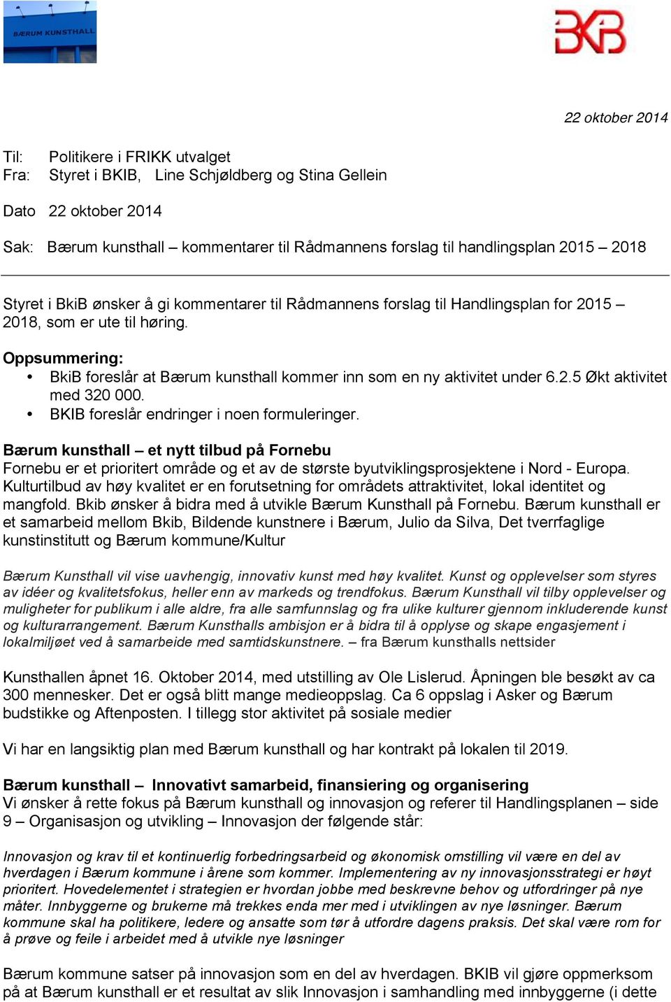 Oppsummering: BkiB foreslår at Bærum kunsthall kommer inn som en ny aktivitet under 6.2.5 Økt aktivitet med 320 000. BKIB foreslår endringer i noen formuleringer.