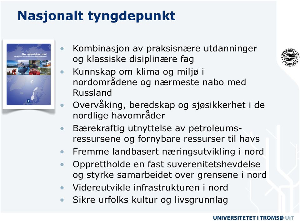 utnyttelse av petroleumsressursene og fornybare ressurser til havs Fremme landbasert næringsutvikling i nord Opprettholde en