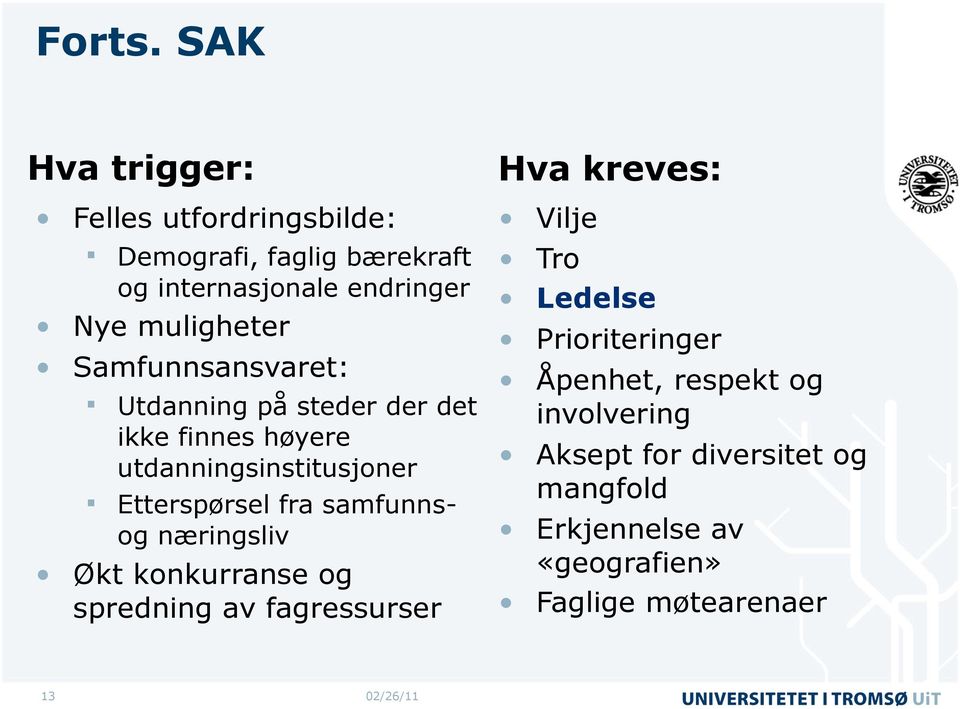 Samfunnsansvaret: Utdanning på steder der det ikke finnes høyere utdanningsinstitusjoner Etterspørsel fra