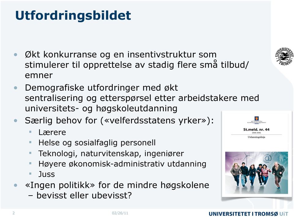 høgskoleutdanning Særlig behov for («velferdsstatens yrker»): Lærere Helse og sosialfaglig personell Teknologi,