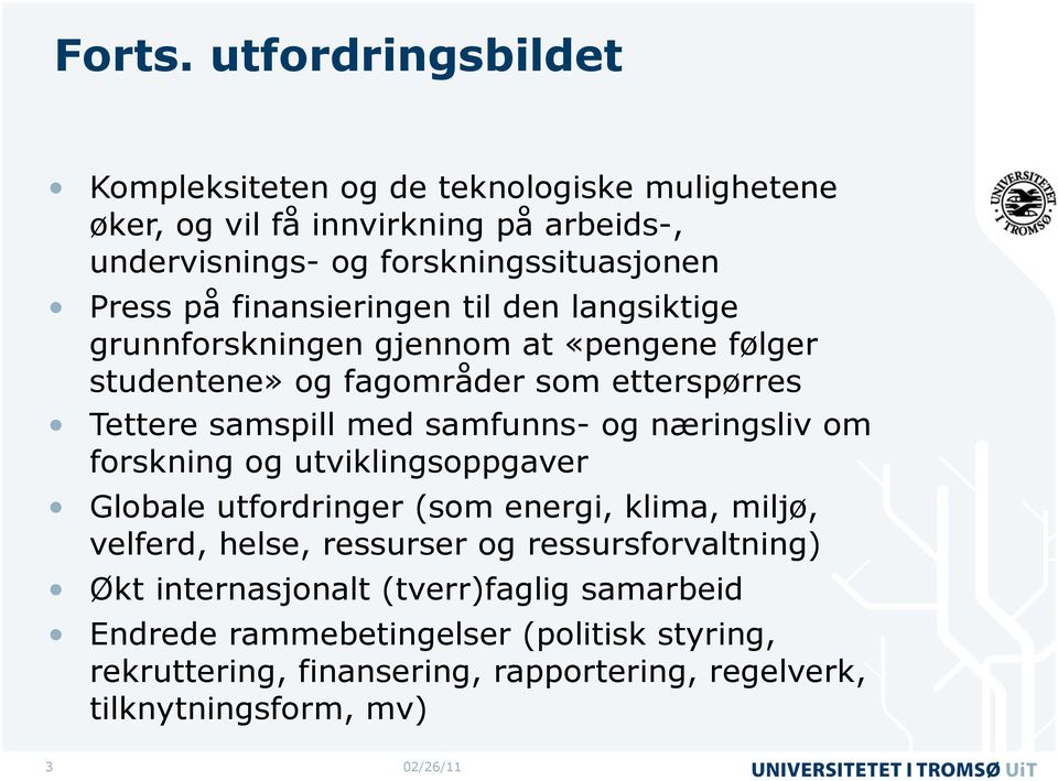 finansieringen til den langsiktige grunnforskningen gjennom at «pengene følger studentene» og fagområder som etterspørres Tettere samspill med samfunns- og