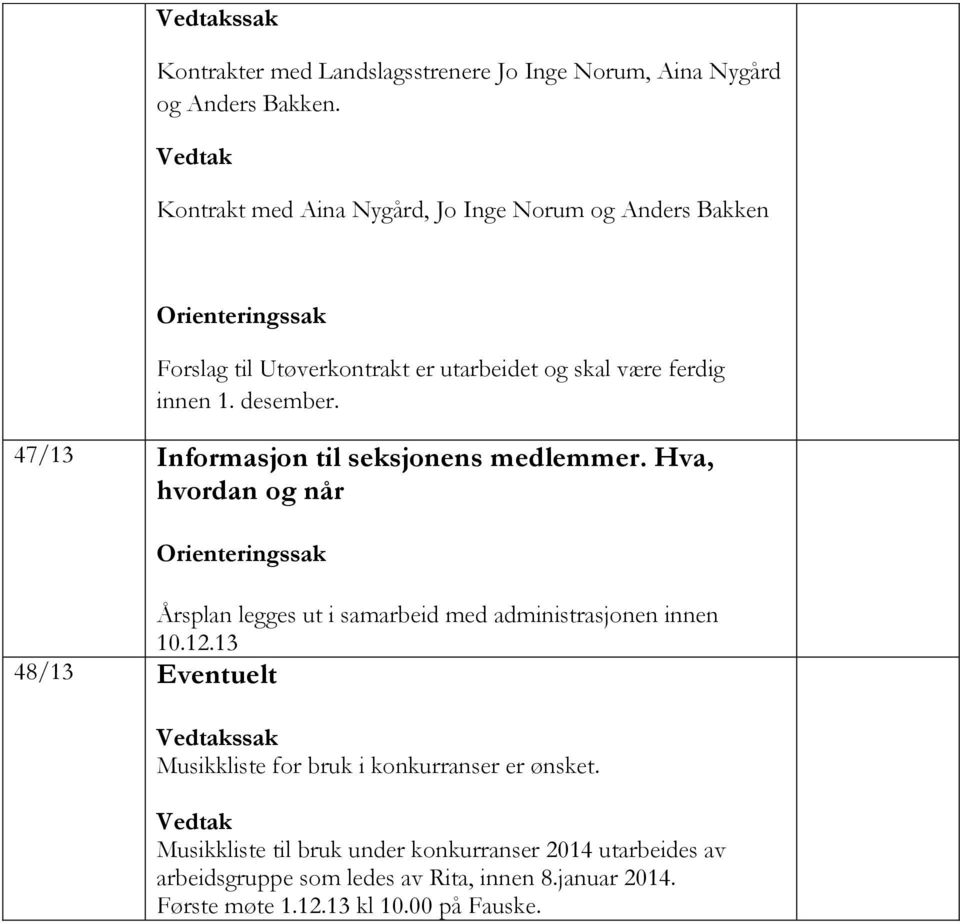 47/13 Informasjon til seksjonens medlemmer. Hva, hvordan og når Årsplan legges ut i samarbeid med administrasjonen innen 10.12.