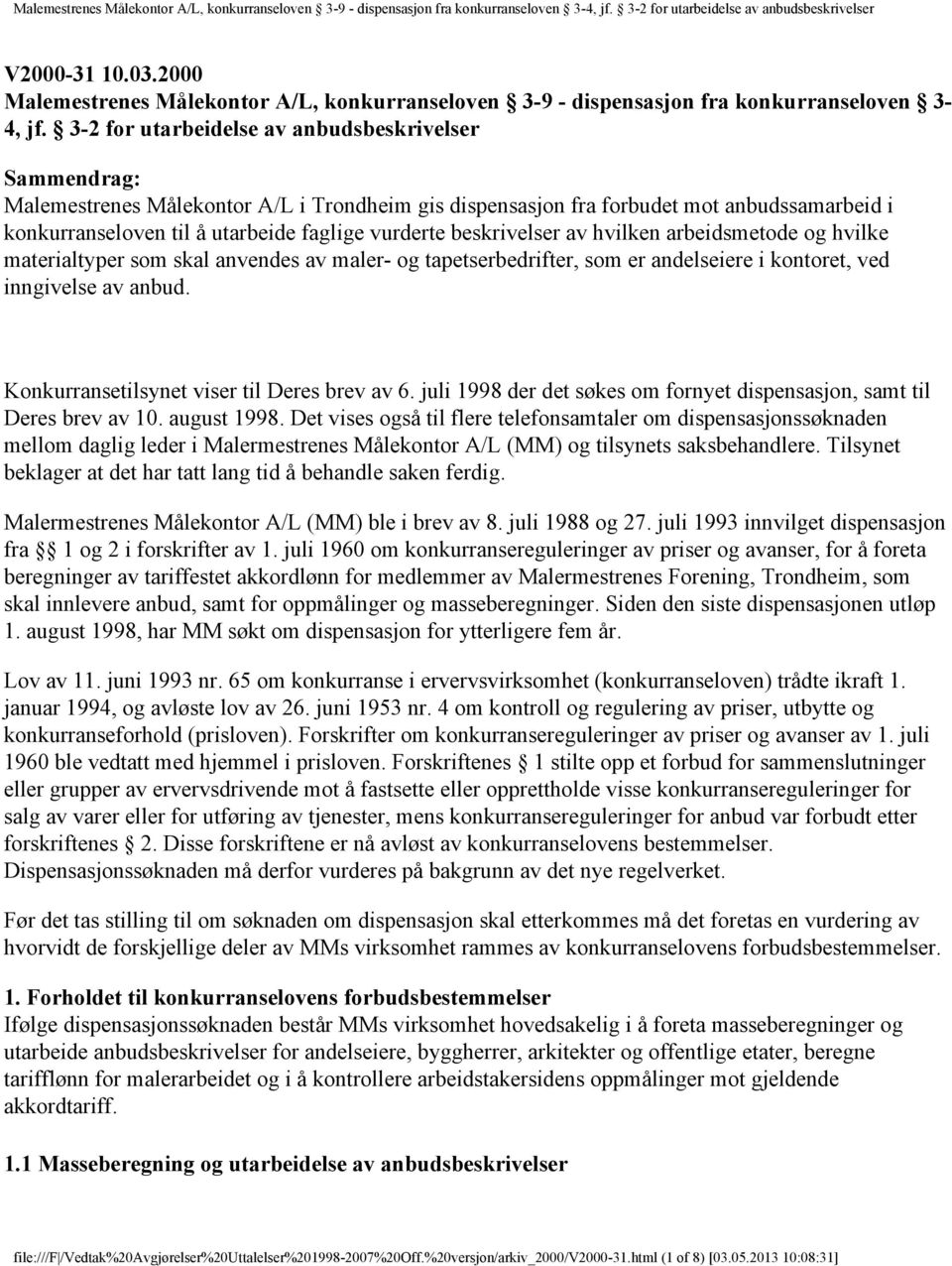 beskrivelser av hvilken arbeidsmetode og hvilke materialtyper som skal anvendes av maler- og tapetserbedrifter, som er andelseiere i kontoret, ved inngivelse av anbud.