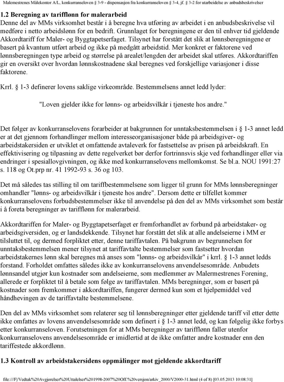 Tilsynet har forstått det slik at lønnsberegningene er basert på kvantum utført arbeid og ikke på medgått arbeidstid.