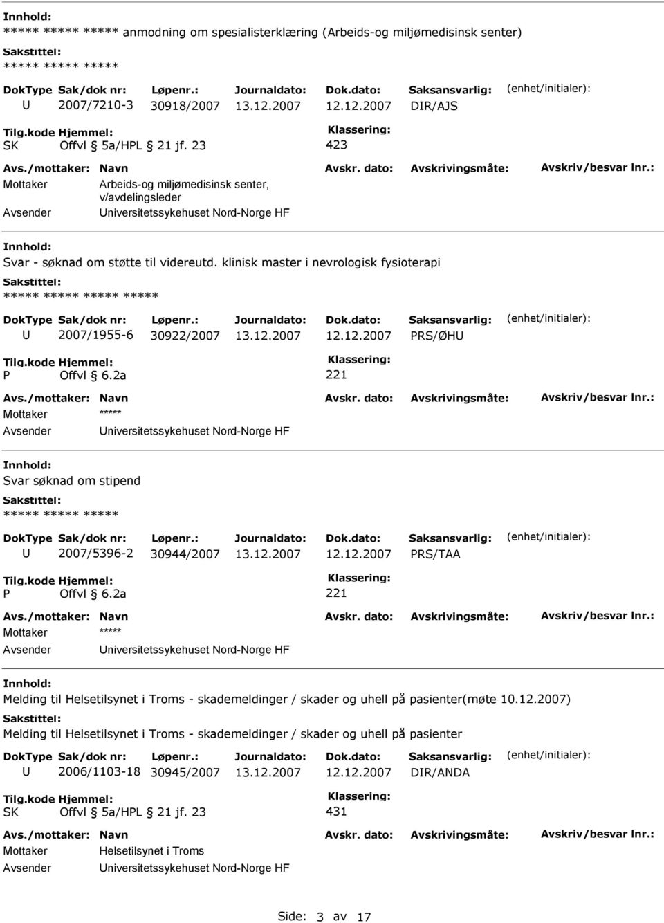 klinisk master i nevrologisk fysioterapi ***** 2007/1955-6 30922/2007 RS/ØH niversitetssykehuset Nord-Norge HF Svar søknad om stipend 2007/5396-2 30944/2007 RS/TAA