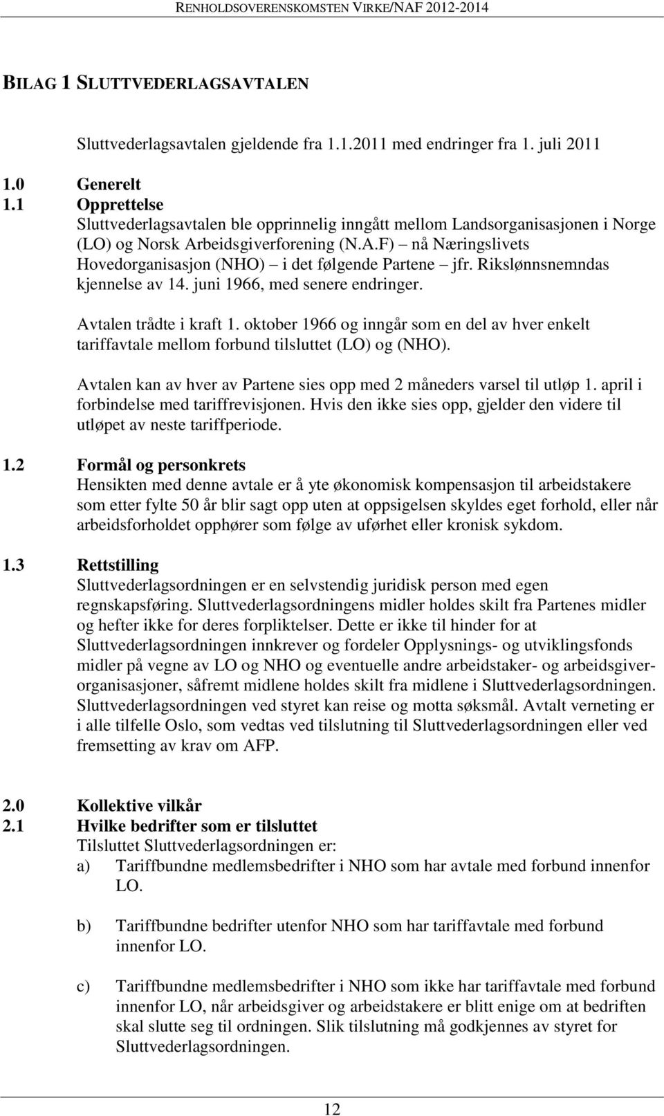 Rikslønnsnemndas kjennelse av 14. juni 1966, med senere endringer. Avtalen trådte i kraft 1. oktober 1966 og inngår som en del av hver enkelt tariffavtale mellom forbund tilsluttet (LO) og (NHO).