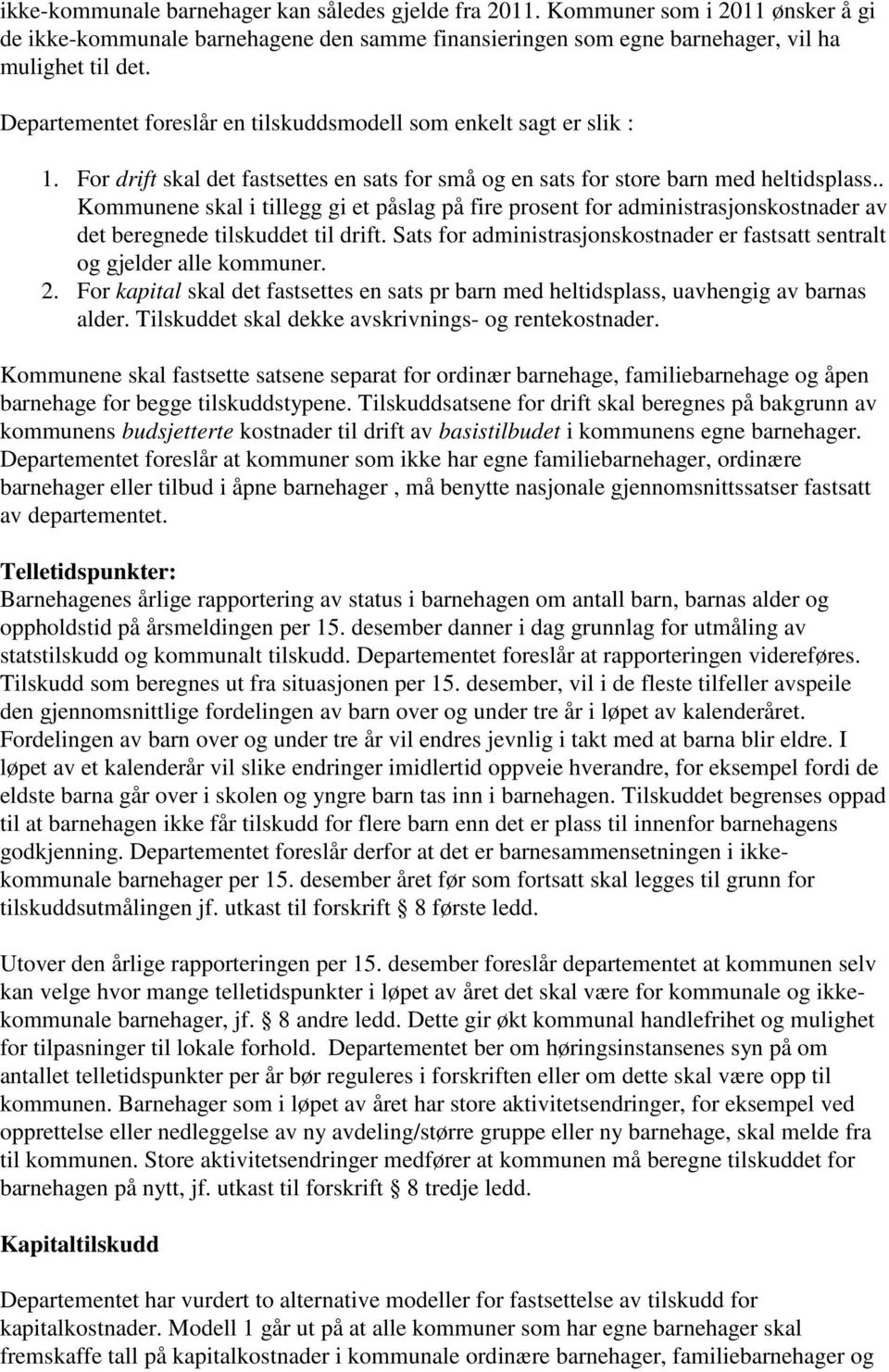 . Kommunene skal i tillegg gi et påslag på fire prosent for administrasjonskostnader av det beregnede tilskuddet til drift.