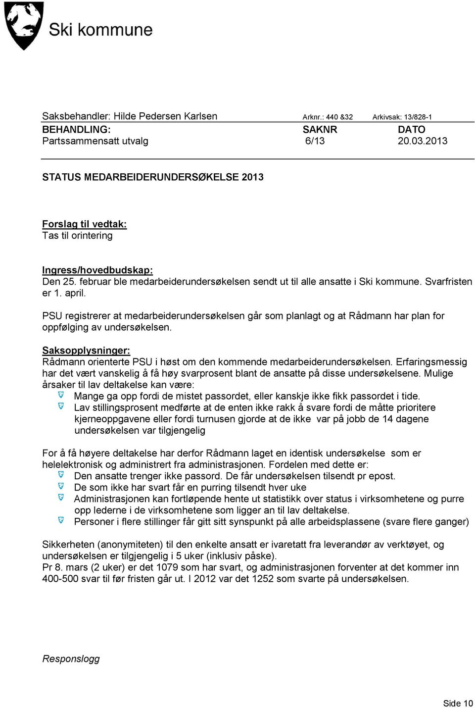 Svarfristen er 1. april. PSU registrerer at medarbeiderundersøkelsen går som planlagt og at Rådmann har plan for oppfølging av undersøkelsen.