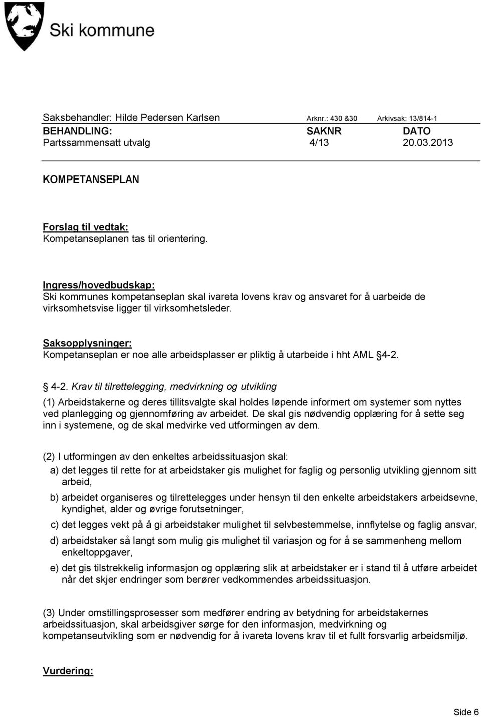 Ingress/hovedbudskap: Ski kommunes kompetanseplan skal ivareta lovens krav og ansvaret for å uarbeide de virksomhetsvise ligger til virksomhetsleder.