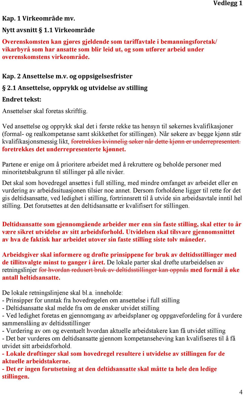 Vedlegg 1 Kap. 2 Ansettelse m.v. og oppsigelsesfrister 2.1 Ansettelse, opprykk og utvidelse av stilling Ansettelser skal foretas skriftlig.