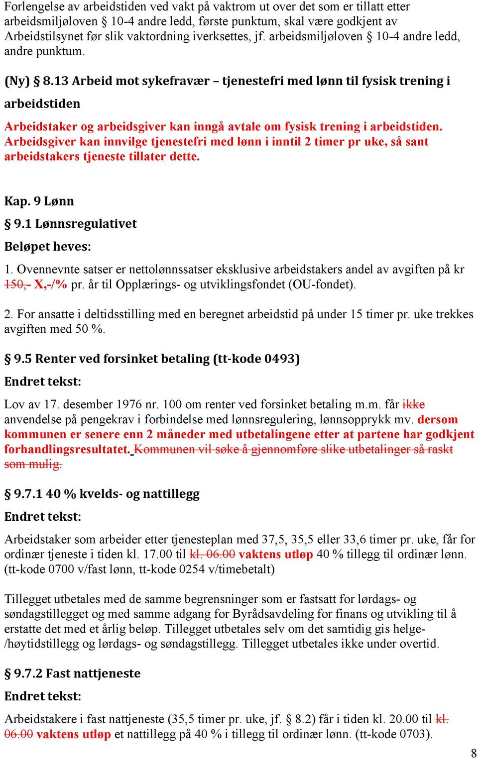 13 Arbeid mot sykefravær tjenestefri med lønn til fysisk trening i arbeidstiden Arbeidstaker og arbeidsgiver kan inngå avtale om fysisk trening i arbeidstiden.