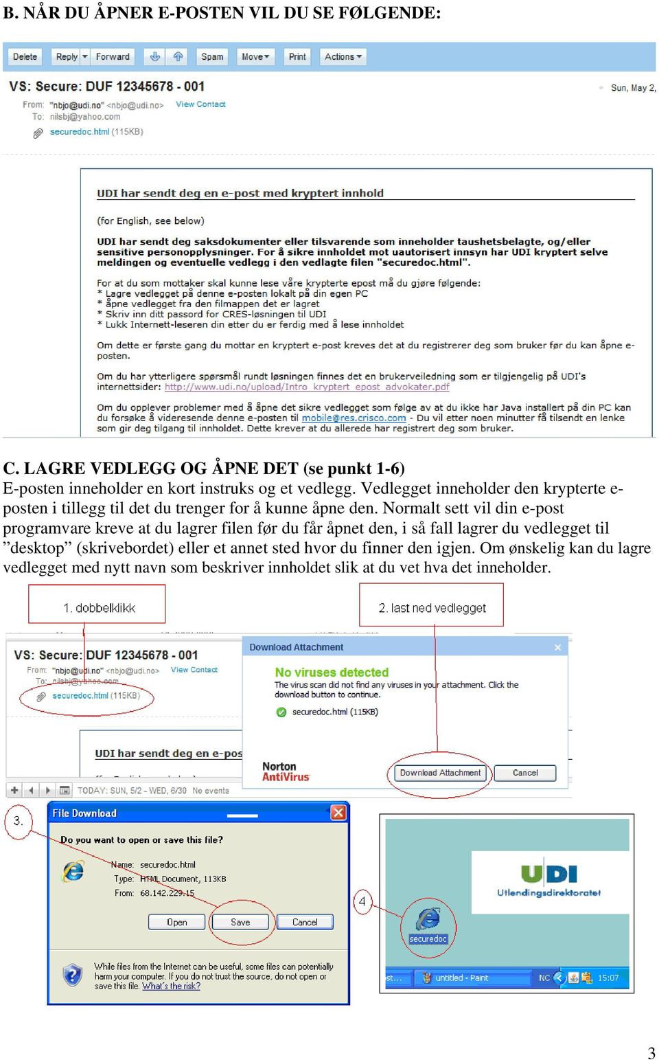 Vedlegget inneholder den krypterte e- posten i tillegg til det du trenger for å kunne åpne den.