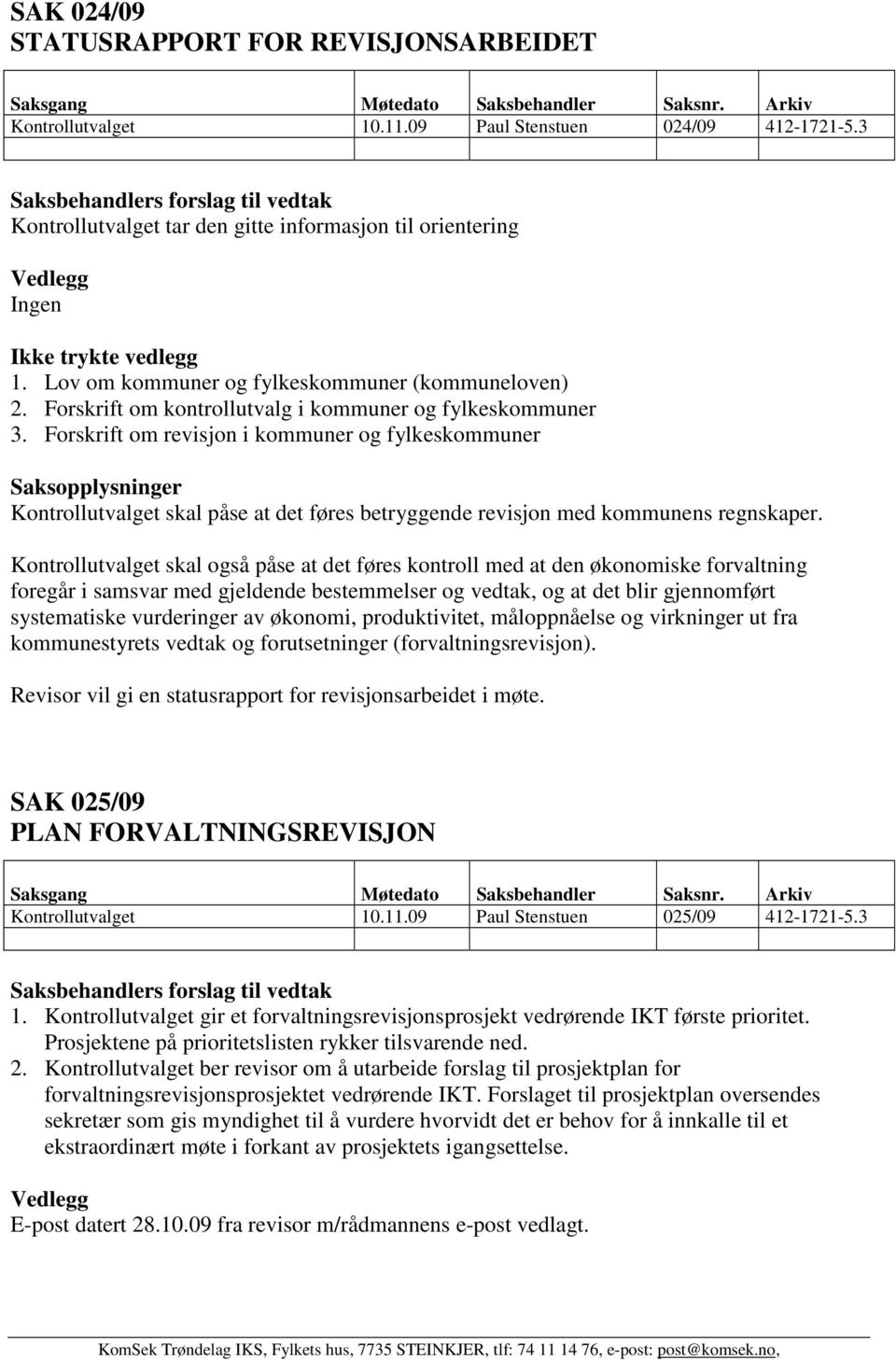 Forskrift om revisjon i kommuner og fylkeskommuner Kontrollutvalget skal påse at det føres betryggende revisjon med kommunens regnskaper.