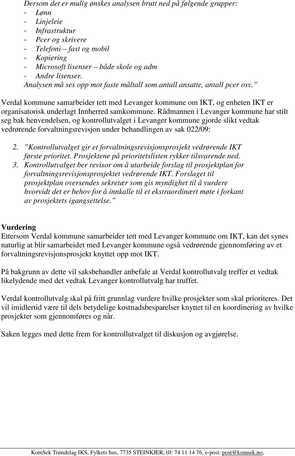 Verdal kommune samarbeider tett med Levanger kommune om IKT, og enheten IKT er organisatorisk underlagt Innherred samkommune.