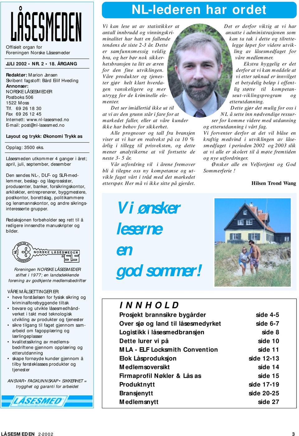 no E-mail: post@nl-lasesmed.no Layout og trykk: Økonomi Trykk as Opplag: 3500 eks.