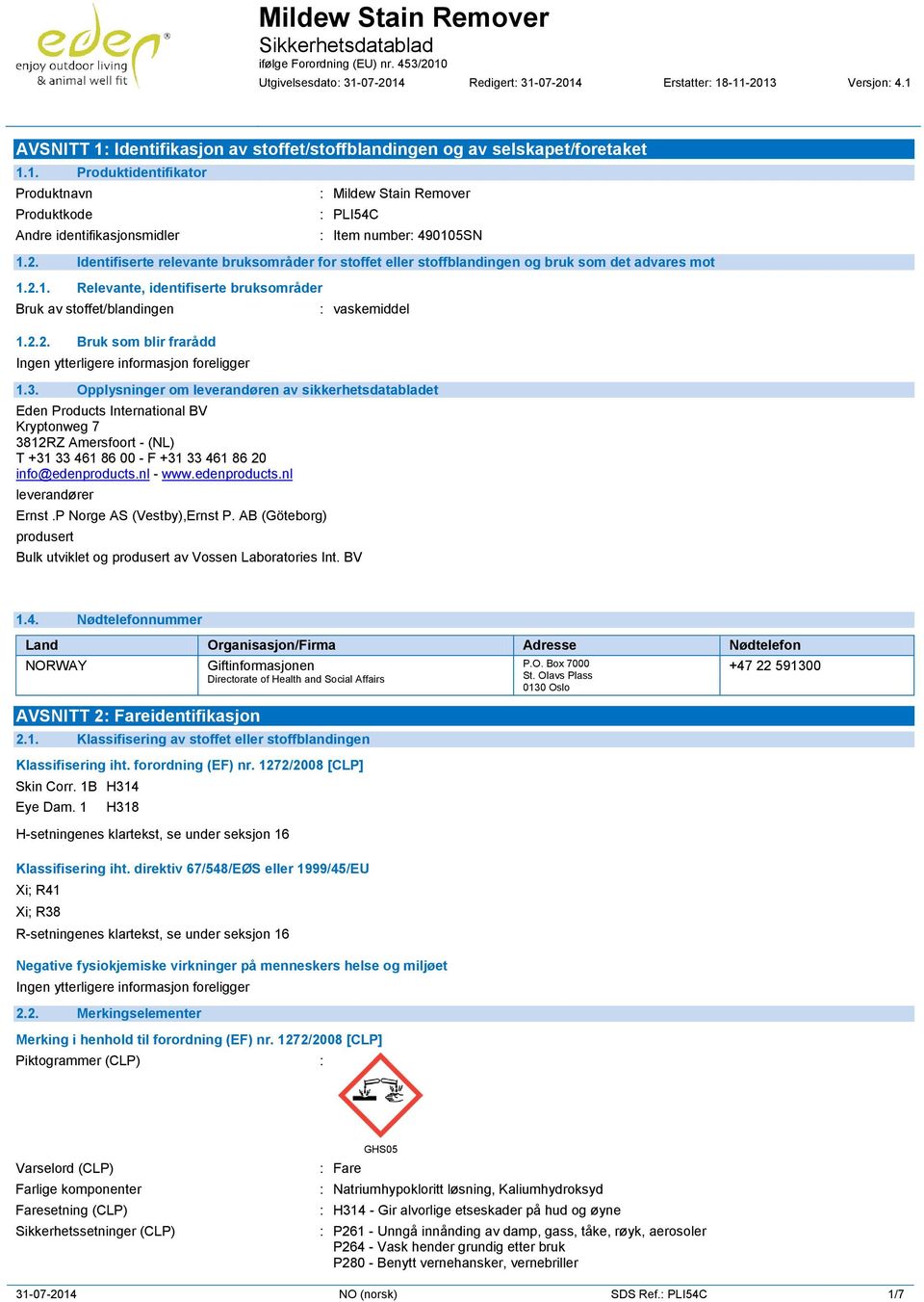 3. Opplysninger om leverandøren av sikkerhetsdatabladet Eden Products International BV Kryptonweg 7 3812RZ Amersfoort - (NL) T +31 33 461 86 00 - F +31 33 461 86 20 info@edenproducts.nl - www.
