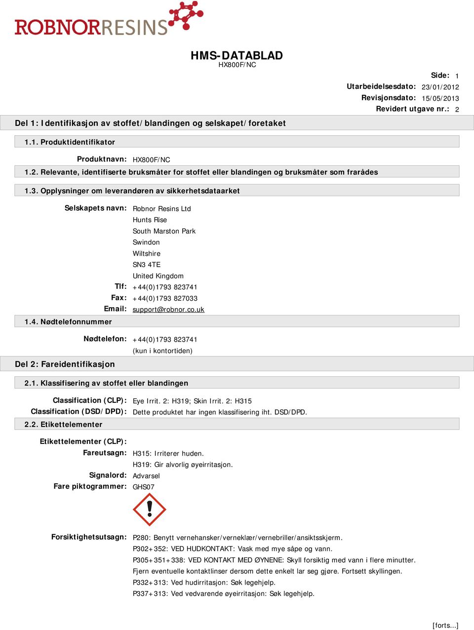 Opplysninger om leverandøren av sikkerhetsdataarket Selskapets navn: Robnor Resins Ltd Hunts Rise South Marston Park Swindon Wiltshire SN3 4TE United Kingdom Tlf: +44(0)1793 823741 Fax: +44(0)1793